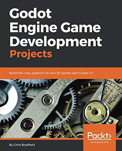 Chris Bradfield: Godot Engine Game Development Projects: Build five cross-platform 2D and 3D games with Godot 3.0 (EBook, Packt Publishing)