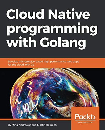 Mina Andrawos, Martin Helmich: Cloud Native programming with Golang: Develop microservice-based high performance web apps for the cloud with Go (EBook, Packt Publishing)