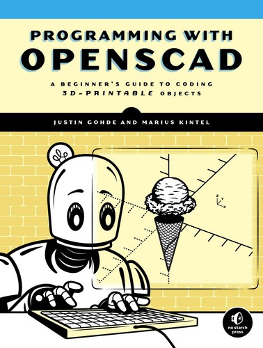 Justin Gohde, Marius Kintel: Programming with OpenSCAD (2021, No Starch Press, Incorporated)